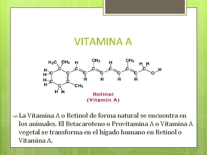 VITAMINA A La Vitamina A o Retinol de forma natural se encuentra en los