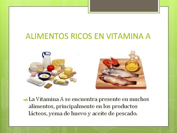 ALIMENTOS RICOS EN VITAMINA A La Vitamina A se encuentra presente en muchos alimentos,