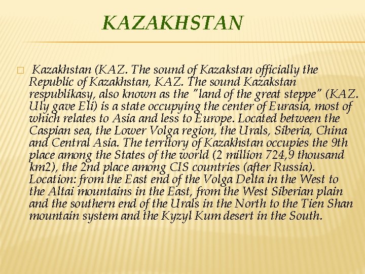 KAZAKHSTAN � Kazakhstan (KAZ. The sound of Kazakstan officially the Republic of Kazakhstan, KAZ.