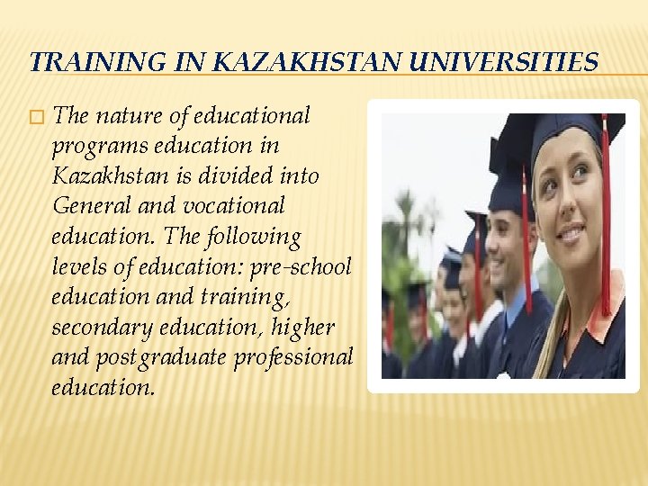TRAINING IN KAZAKHSTAN UNIVERSITIES � The nature of educational programs education in Kazakhstan is