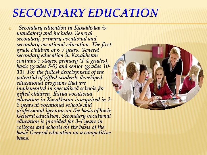 SECONDARY EDUCATION � Secondary education in Kazakhstan is mandatory and includes General secondary, primary