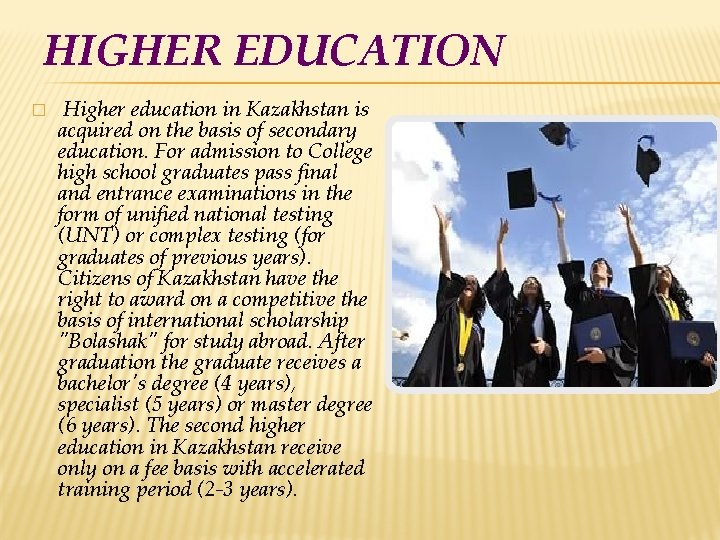 HIGHER EDUCATION � Higher education in Kazakhstan is acquired on the basis of secondary