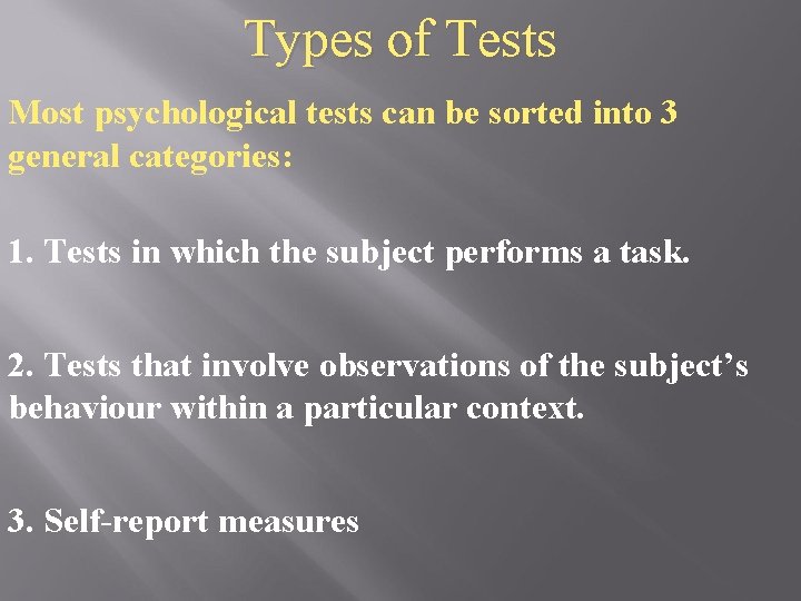 Types of Tests Most psychological tests can be sorted into 3 general categories: 1.