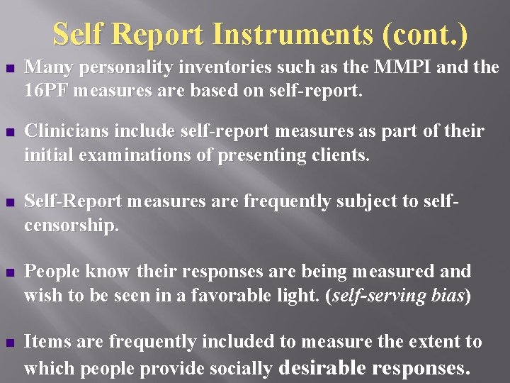 Self Report Instruments (cont. ) n Many personality inventories such as the MMPI and