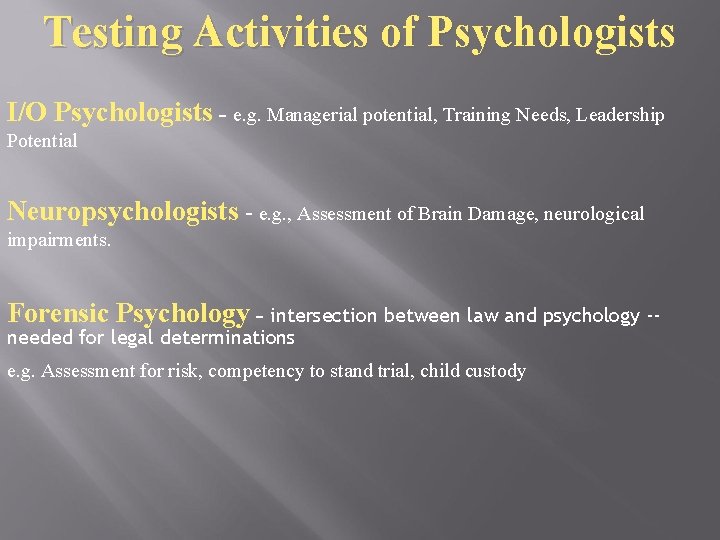 Testing Activities of Psychologists I/O Psychologists - e. g. Managerial potential, Training Needs, Leadership