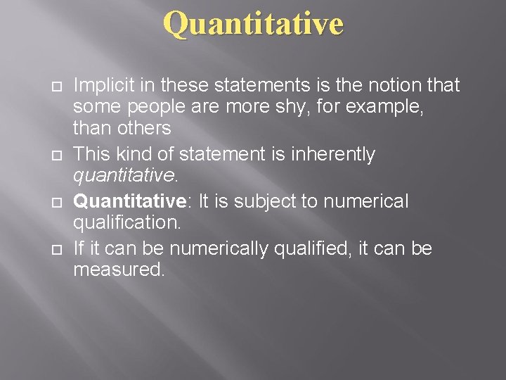 Quantitative Implicit in these statements is the notion that some people are more shy,