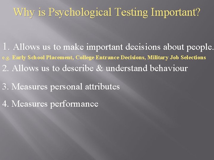 Why is Psychological Testing Important? 1. Allows us to make important decisions about people.