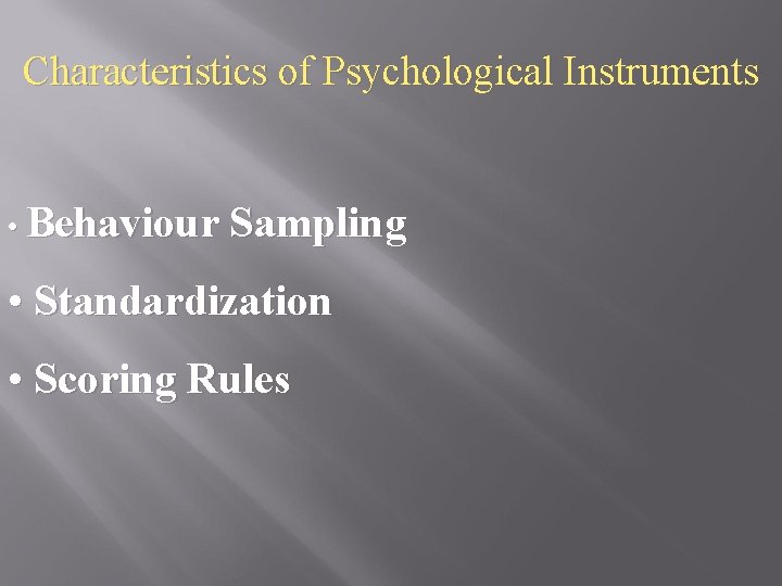 Characteristics of Psychological Instruments • Behaviour Sampling • Standardization • Scoring Rules 