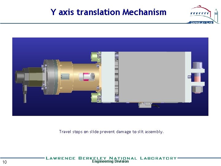 Y axis translation Mechanism Travel stops on slide prevent damage to slit assembly. 10