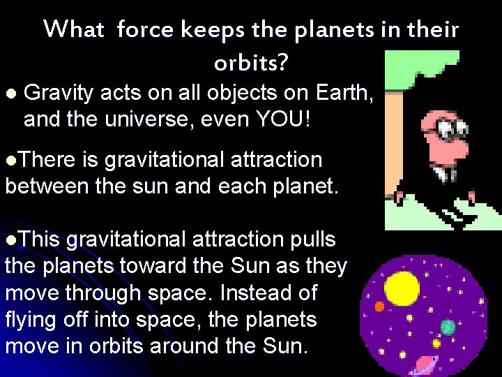 What force keeps the planets in their orbits? l Gravity acts on all objects