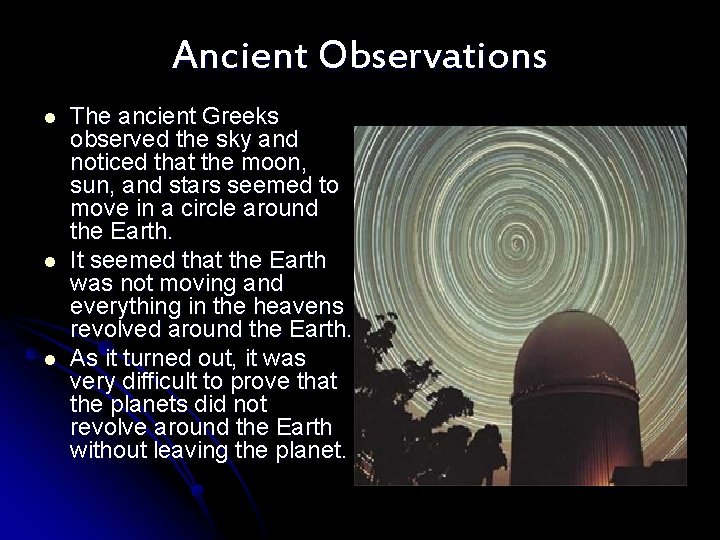 Ancient Observations l l l The ancient Greeks observed the sky and noticed that