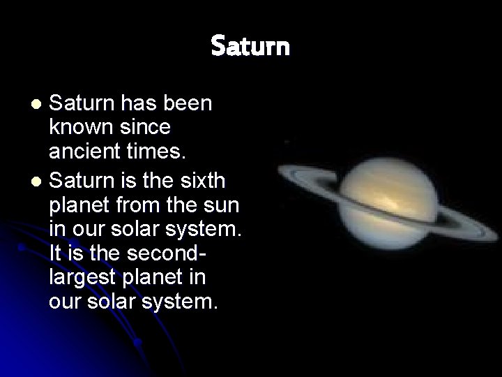 Saturn has been known since ancient times. l Saturn is the sixth planet from