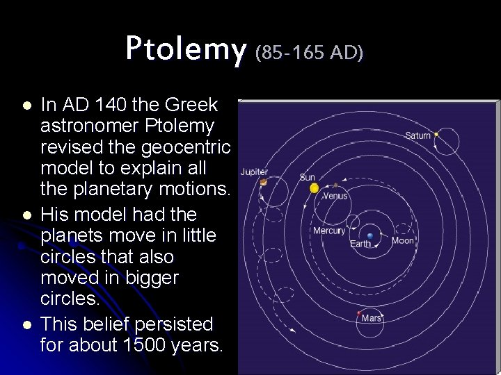 Ptolemy (85 -165 AD) l l l In AD 140 the Greek astronomer Ptolemy