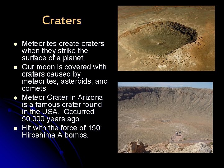 Craters l l Meteorites create craters when they strike the surface of a planet.