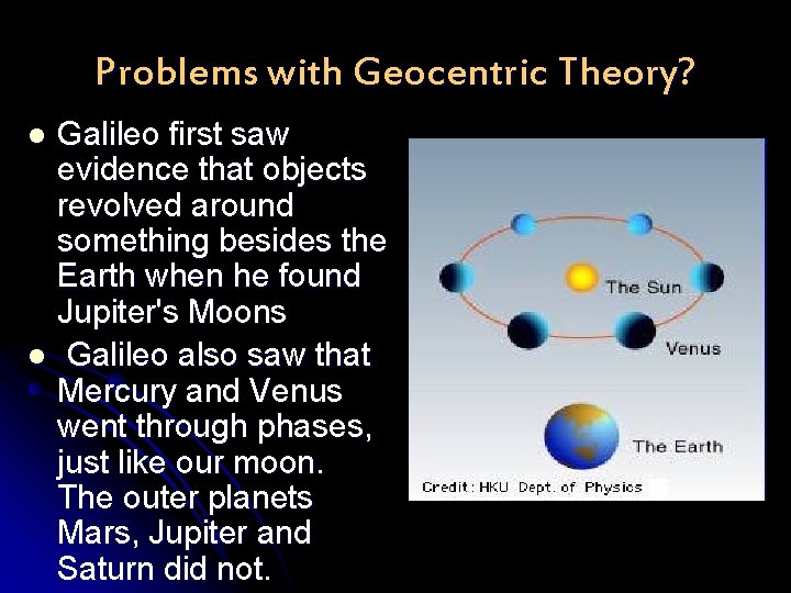 Problems with Geocentric Theory? Galileo first saw evidence that objects revolved around something besides