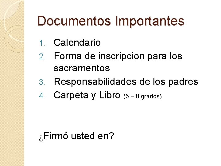Documentos Importantes Calendario 2. Forma de inscripcion para los sacramentos 3. Responsabilidades de los