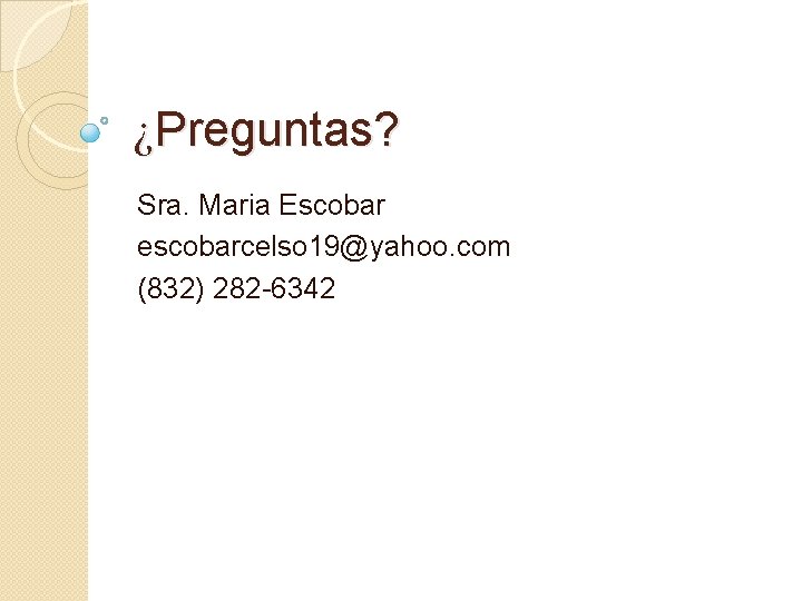 ¿Preguntas? Sra. Maria Escobar escobarcelso 19@yahoo. com (832) 282 -6342 