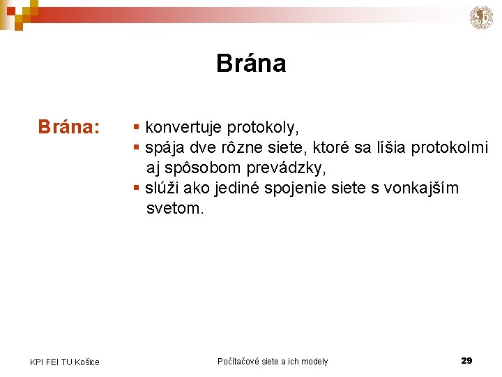 Brána: KPI FEI TU Košice § konvertuje protokoly, § spája dve rôzne siete, ktoré