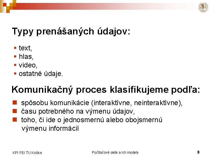 Typy prenášaných údajov: § text, § hlas, § video, § ostatné údaje. Komunikačný proces