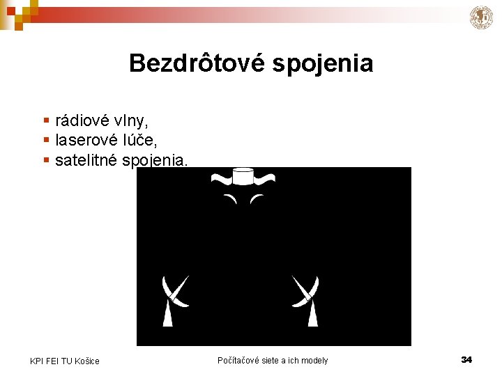 Bezdrôtové spojenia § rádiové vlny, § laserové lúče, § satelitné spojenia. KPI FEI TU