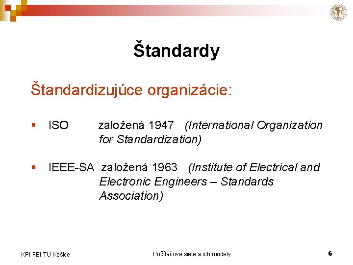 Štandardy Štandardizujúce organizácie: § ISO § IEEE-SA založená 1963 (Institute of Electrical and Electronic