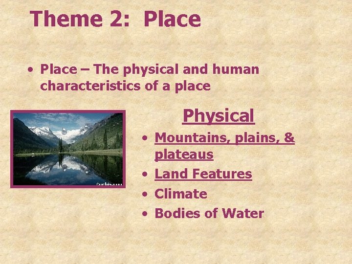 Theme 2: Place • Place – The physical and human characteristics of a place Theme 2: Place • Place – The physical and human characteristics of a place