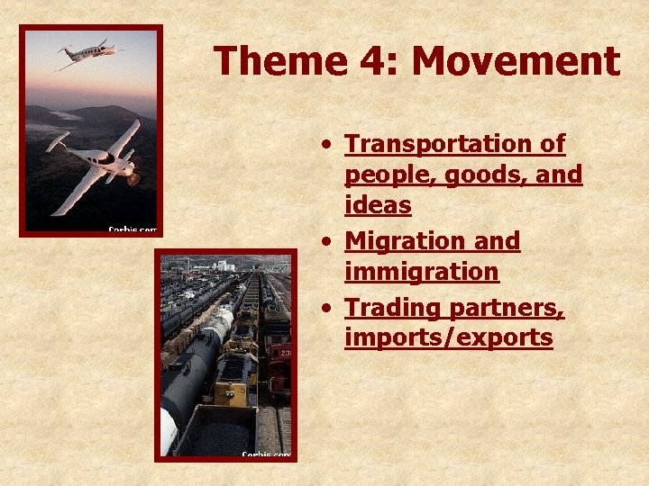 Theme 4: Movement • Transportation of people, goods, and ideas • Migration and immigration Theme 4: Movement • Transportation of people, goods, and ideas • Migration and immigration