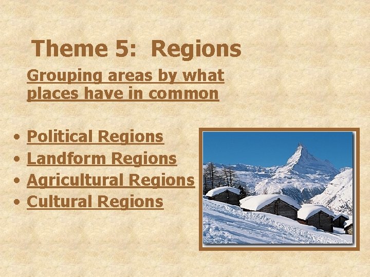 Theme 5: Regions Grouping areas by what places have in common • • Political Theme 5: Regions Grouping areas by what places have in common • • Political