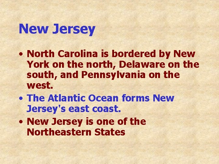 New Jersey • North Carolina is bordered by New York on the north, Delaware New Jersey • North Carolina is bordered by New York on the north, Delaware