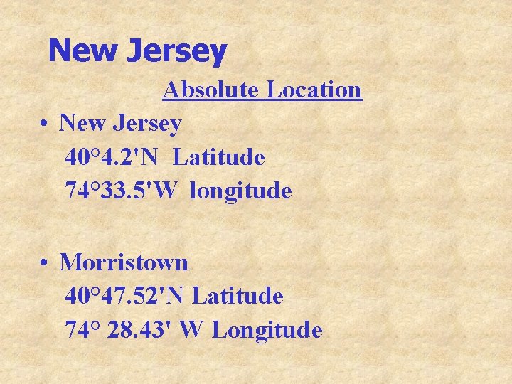 New Jersey Absolute Location • New Jersey 40° 4. 2'N Latitude 74° 33. 5'W New Jersey Absolute Location • New Jersey 40° 4. 2'N Latitude 74° 33. 5'W