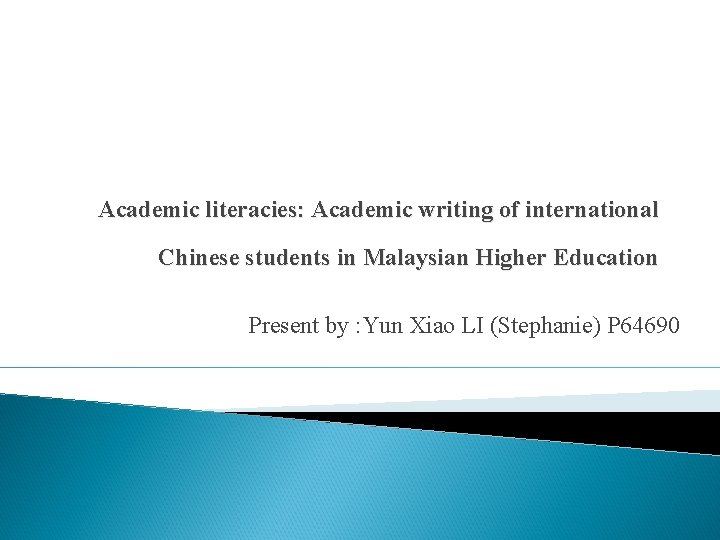 Academic literacies: Academic writing of international Chinese students in Malaysian Higher Education Present by