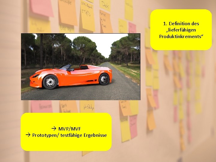 1. Definition des „lieferfähigen Produktinkrements“ MVP/MVF Prototypen/ testfähige Ergebnisse 