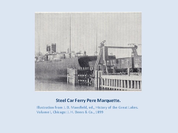 Steel Car Ferry Pere Marquette. Illustration from J. B. Mansfield, ed. , History of Steel Car Ferry Pere Marquette. Illustration from J. B. Mansfield, ed. , History of