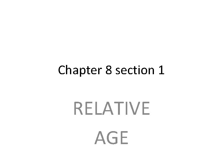 Chapter 8 section 1 RELATIVE AGE 