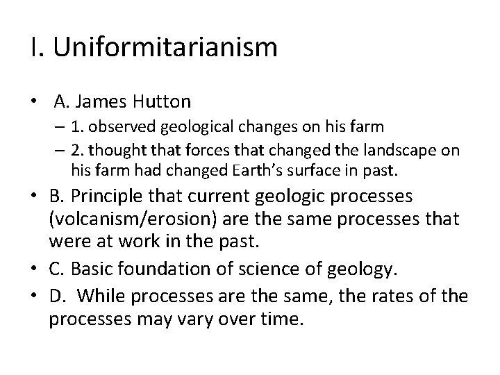 I. Uniformitarianism • A. James Hutton – 1. observed geological changes on his farm