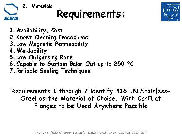 2. Materials Requirements: 1. Availability, Cost 2. Known Cleaning Procedures 3. Low Magnetic Permeability 2. Materials Requirements: 1. Availability, Cost 2. Known Cleaning Procedures 3. Low Magnetic Permeability