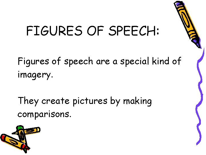 FIGURES OF SPEECH: Figures of speech are a special kind of imagery. They create FIGURES OF SPEECH: Figures of speech are a special kind of imagery. They create