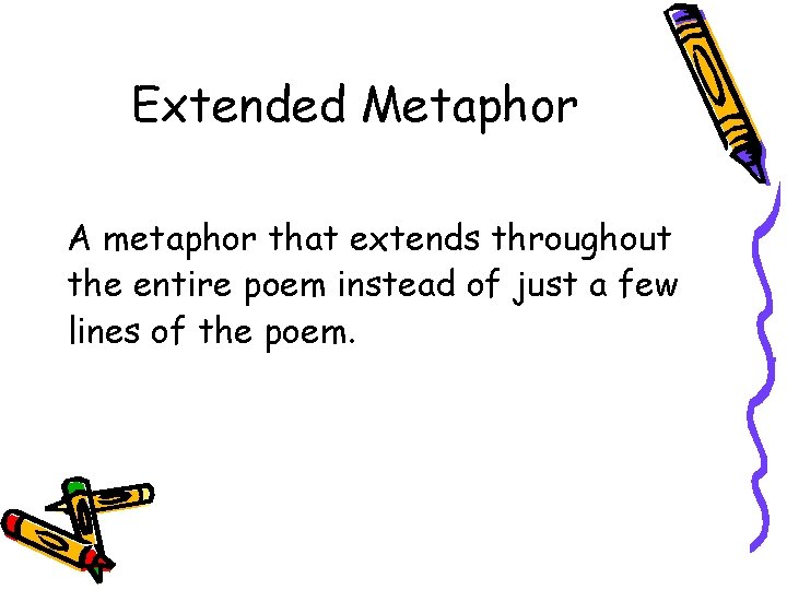 Extended Metaphor A metaphor that extends throughout the entire poem instead of just a Extended Metaphor A metaphor that extends throughout the entire poem instead of just a
