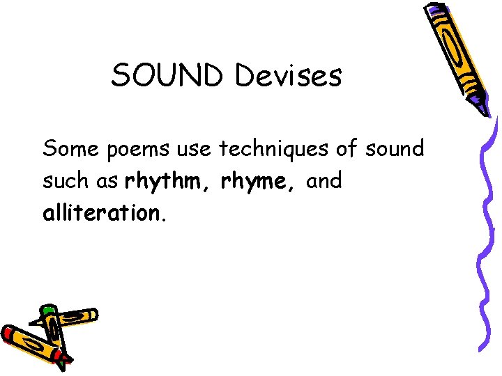 SOUND Devises Some poems use techniques of sound such as rhythm, rhyme, and alliteration. SOUND Devises Some poems use techniques of sound such as rhythm, rhyme, and alliteration.