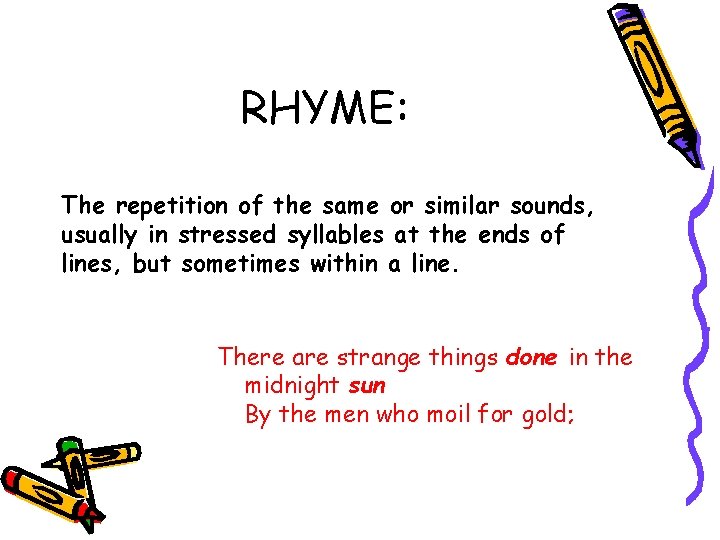 RHYME: The repetition of the same or similar sounds, usually in stressed syllables at RHYME: The repetition of the same or similar sounds, usually in stressed syllables at