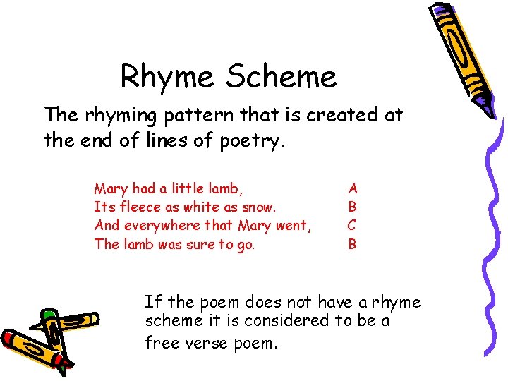 Rhyme Scheme The rhyming pattern that is created at the end of lines of Rhyme Scheme The rhyming pattern that is created at the end of lines of