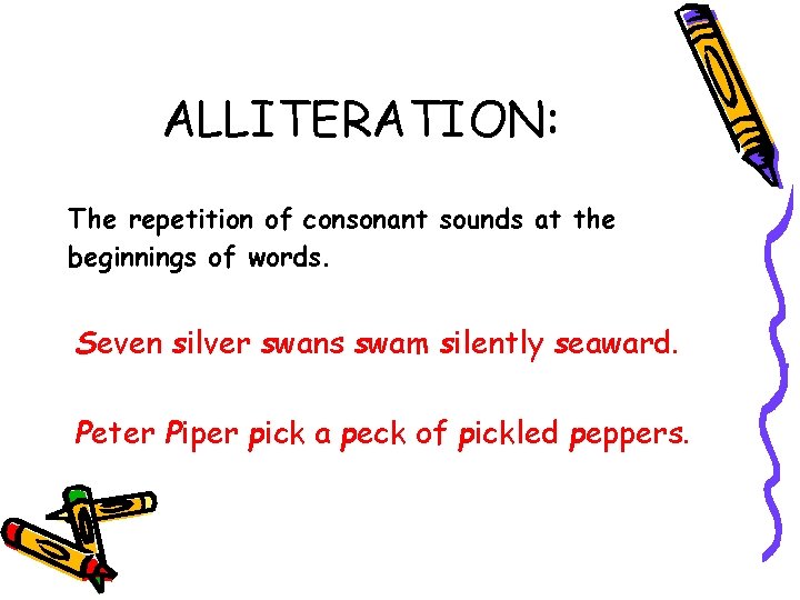 ALLITERATION: The repetition of consonant sounds at the beginnings of words. Seven silver swans ALLITERATION: The repetition of consonant sounds at the beginnings of words. Seven silver swans