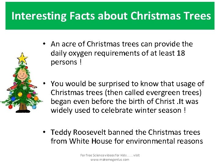 Interesting Facts about Christmas Trees • An acre of Christmas trees can provide the