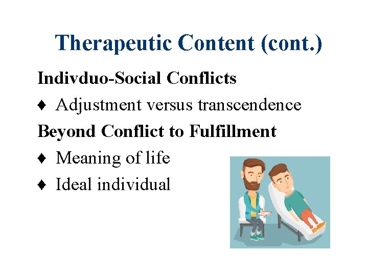 Therapeutic Content (cont. ) Indivduo-Social Conflicts ♦ Adjustment versus transcendence Beyond Conflict to Fulfillment Therapeutic Content (cont. ) Indivduo-Social Conflicts ♦ Adjustment versus transcendence Beyond Conflict to Fulfillment