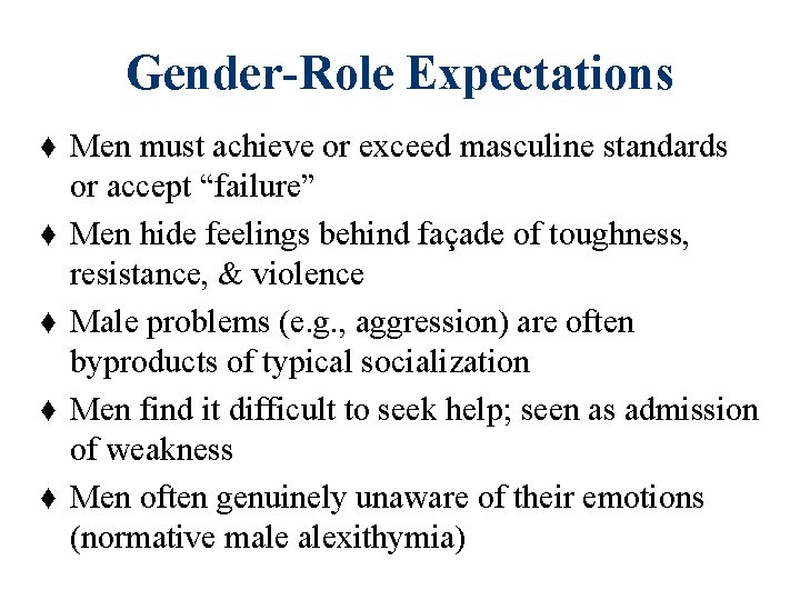 Gender-Role Expectations ♦ Men must achieve or exceed masculine standards or accept “failure” ♦