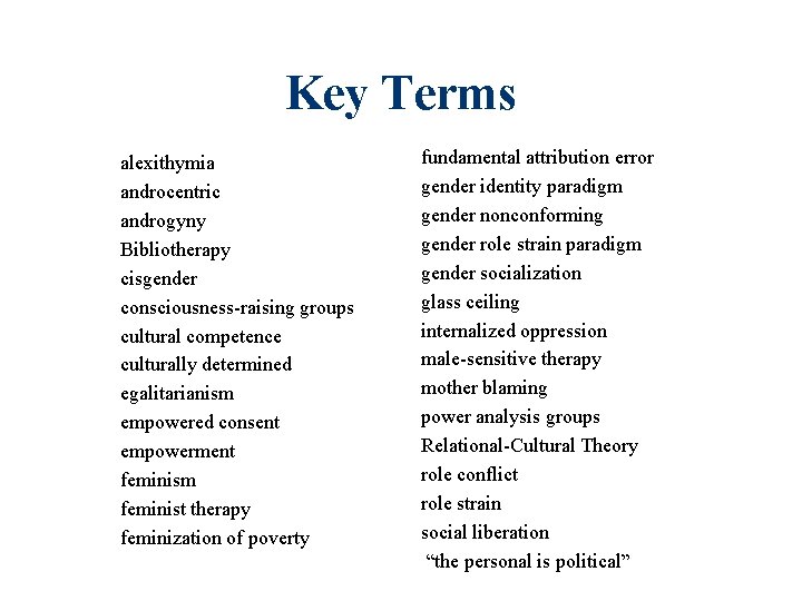 Key Terms alexithymia androcentric androgyny Bibliotherapy cisgender consciousness-raising groups cultural competence culturally determined egalitarianism