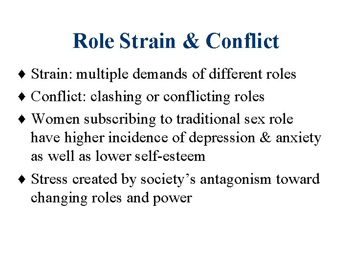 Role Strain & Conflict ♦ Strain: multiple demands of different roles ♦ Conflict: clashing