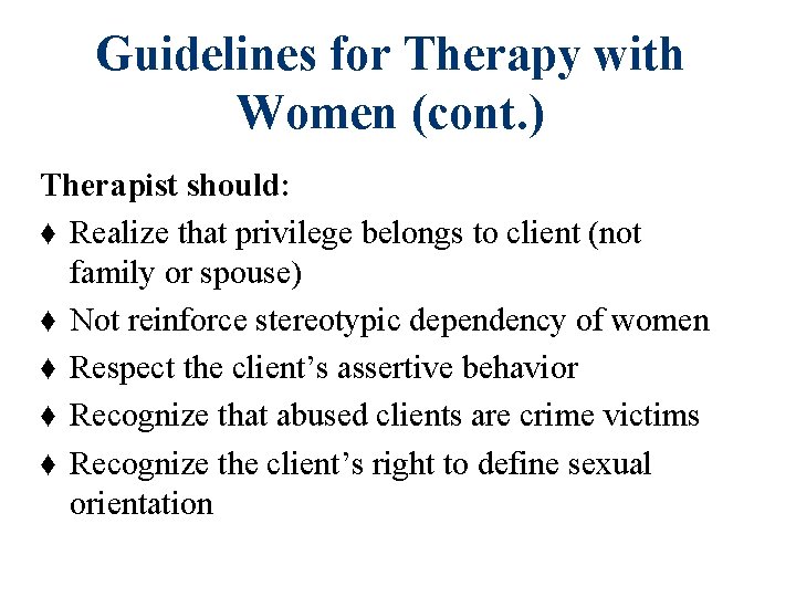 Guidelines for Therapy with Women (cont. ) Therapist should: ♦ Realize that privilege belongs Guidelines for Therapy with Women (cont. ) Therapist should: ♦ Realize that privilege belongs