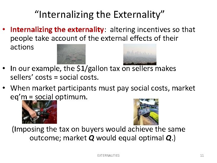 “Internalizing the Externality” • Internalizing the externality: altering incentives so that people take account