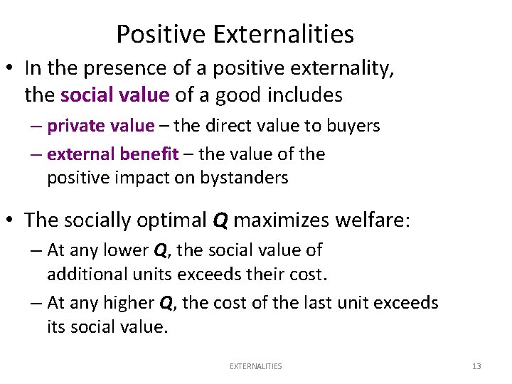 Positive Externalities • In the presence of a positive externality, the social value of